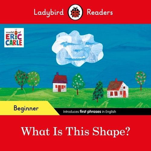 Book cover of Ladybird Readers Beginner Level - Eric Carle - What Is This Shape? (ELT Graded Reader) by Eric Carle, Ladybird