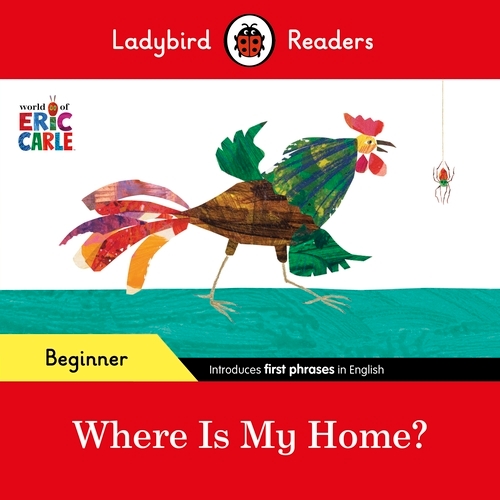 Book cover of Ladybird Readers Beginner Level - Eric Carle - Where Is My Home? (ELT Graded Reader) by Eric Carle, Ladybird
