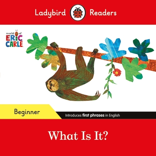 Book cover of Ladybird Readers Beginner Level - Eric Carle - What Is It? (ELT Graded Reader) by Eric Carle, Ladybird