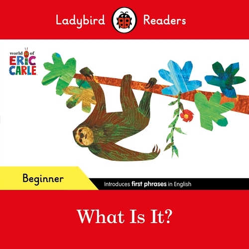 Book cover of Ladybird Readers Beginner Level - Eric Carle - What Is It? (ELT Graded Reader) by Eric Carle, Ladybird