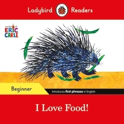 Book cover of Ladybird Readers Beginner Level - Eric Carle - I Love Food! (ELT Graded Reader) by Eric Carle, Ladybird