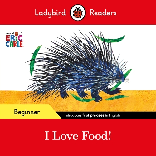 Book cover of Ladybird Readers Beginner Level - Eric Carle - I Love Food! (ELT Graded Reader) by Eric Carle, Ladybird