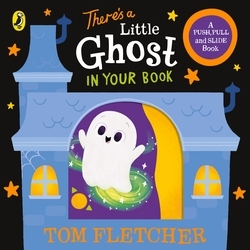 Book cover of There’s a Little Ghost in Your Book by Tom Fletcher