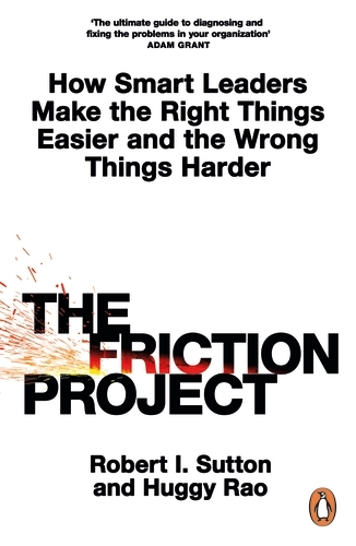 Book cover of The Friction Project by Robert I. Sutton, Huggy Rao