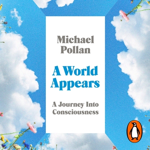 Book cover of A World Appears by Michael Pollan