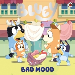 Book cover of Bluey: Bad Mood by Bluey