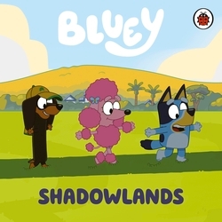 Book cover of Bluey: Shadowlands by Bluey