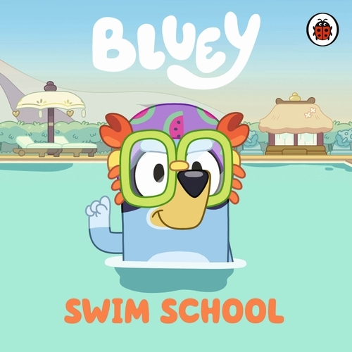 Book cover of Bluey: Swim School by Bluey