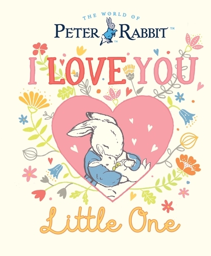 Book cover of Peter Rabbit I Love You Little One by Beatrix Potter