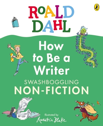 Book cover of Roald Dahl How to Be a Writer: Swashboggling Non-Fiction by Roald Dahl