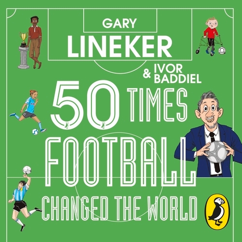 Book cover of 50 Times Football Changed the World by Gary Lineker, Ivor Baddiel