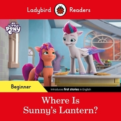 Book cover of Ladybird Readers Beginner Level – My Little Pony – Where is Sunny’s Lantern? (ELT Graded Reader) by Ladybird, Ladybird