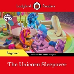 Book cover of Ladybird Readers Beginner Level – My Little Pony – The Unicorn Sleepover (ELT Graded Reader) by Ladybird, Ladybird