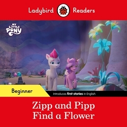 Book cover of Ladybird Readers Beginner Level – My Little Pony – Zipp and Pipp Find a Flower (ELT Graded Reader) by Ladybird, Ladybird