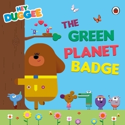 Book cover of Hey Duggee: The Green Planet Badge by Hey Duggee
