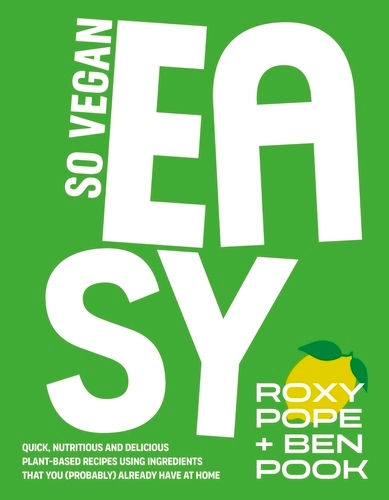 Book cover of So Vegan: EASY by SO VEGAN, Roxy Pope, Ben Pook