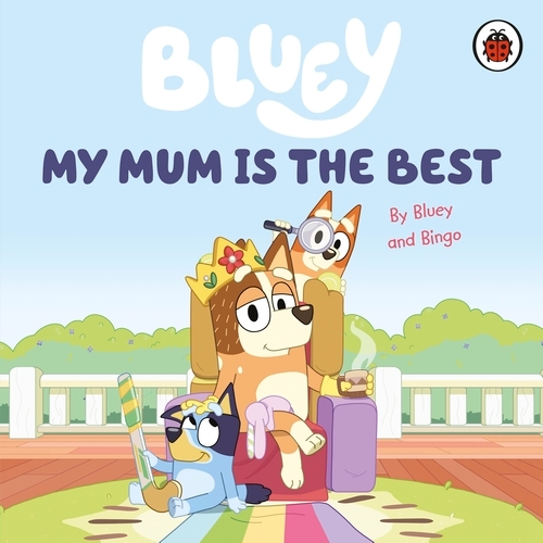 Book cover of Bluey: My Mum Is the Best by Bluey