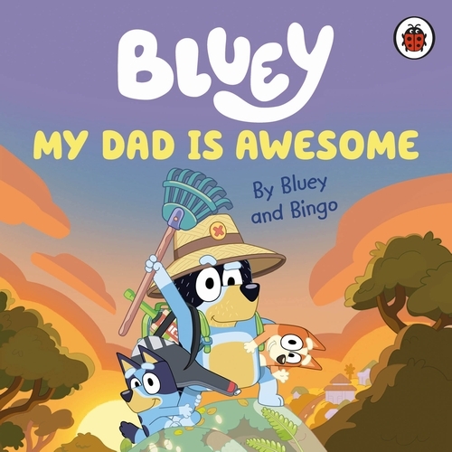Book cover of Bluey: My Dad Is Awesome by Bluey