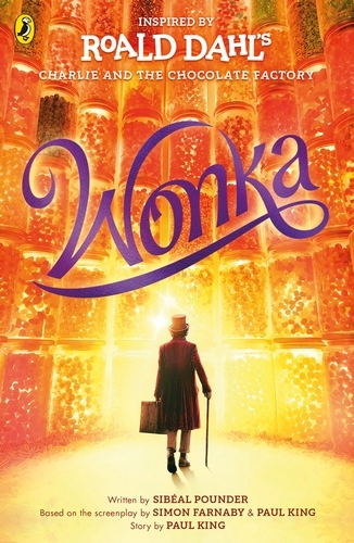 Book cover of Wonka by Roald Dahl, Sibéal Pounder, Paul King, Simon Farnaby