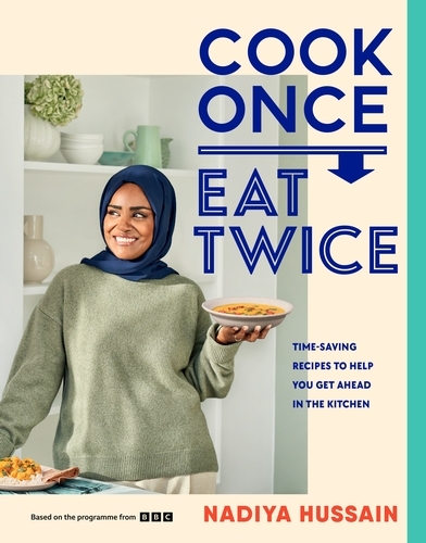 Book cover of Cook Once, Eat Twice by Nadiya Hussain