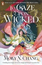 Book cover of To Gaze Upon Wicked Gods by Molly X. Chang