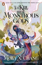 Book cover of To Kill These Monstrous Gods by Molly X. Chang