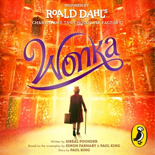 Book cover of Wonka by Roald Dahl, Sibéal Pounder, Paul King, Simon Farnaby