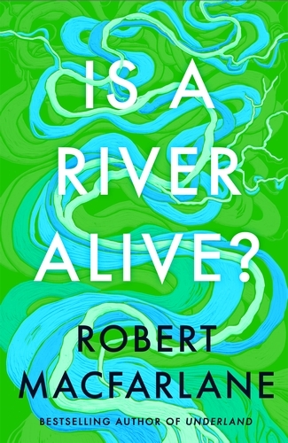 Book cover of Is a River Alive? by Robert Macfarlane