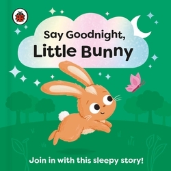 Book cover of Say Goodnight, Little Bunny by Ladybird