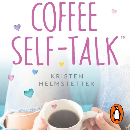 Book cover of Coffee Self-Talk by Kristen Helmstetter