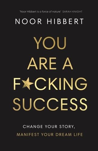 Book cover of You Are A F*cking Success by Noor Hibbert