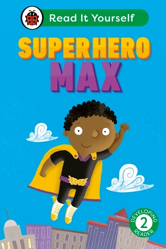 Book cover of Superhero Max: Read It Yourself - Level 2 Developing Reader by Ladybird