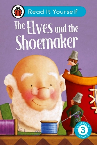 Book cover of The Elves and the Shoemaker: Read It Yourself - Level 3 Confident Reader by Ladybird