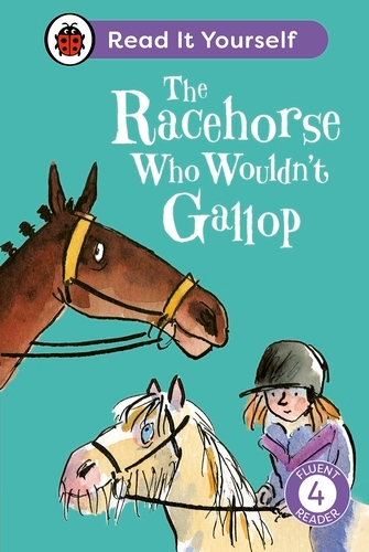 Book cover of The Racehorse Who Wouldn't Gallop: Read It Yourself - Level 4 Fluent Reader by Ladybird, Clare Balding