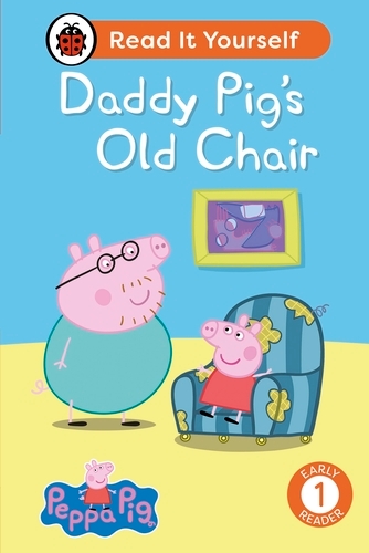 Book cover of Peppa Pig Daddy Pig's Old Chair: Read It Yourself - Level 1 Early Reader by Peppa Pig, Ladybird