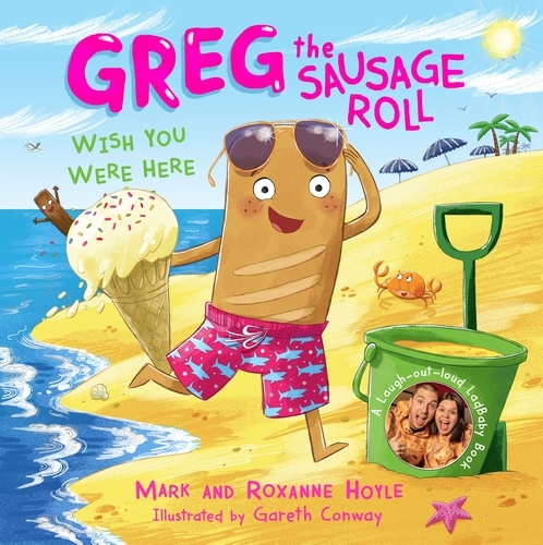 Book cover of Greg the Sausage Roll: Wish You Were Here by Mark Hoyle, Roxanne Hoyle