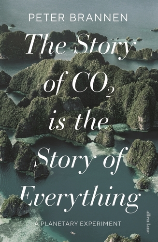Book cover of The Story of CO2 Is the Story of Everything by Peter Brannen