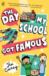 Book cover of The Day My School Got Famous by Jen Carney