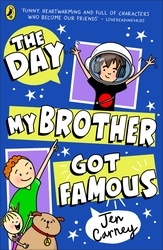 Book cover of The Day My Brother Got Famous by Jen Carney