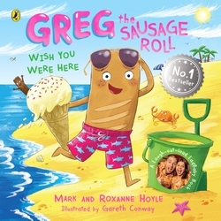 Book cover of Greg the Sausage Roll: Wish You Were Here by Mark Hoyle, Roxanne Hoyle