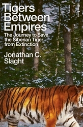 Book cover of Tigers Between Empires by Jonathan C. Slaght