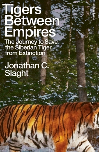 Book cover of Tigers Between Empires by Jonathan C. Slaght