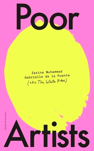 Book cover of Poor Artists by The White Pube, Gabrielle de la Puente, Zarina Muhammad