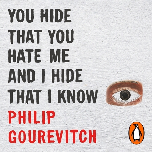 Book cover of You Hide That You Hate Me and I Hide That I Know by Philip Gourevitch