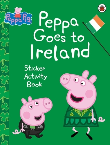Book cover of Peppa Pig: Peppa Goes to Ireland Sticker Activity by Peppa Pig