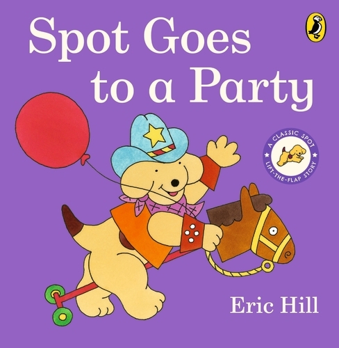 Book cover of Spot Goes to a Party by Eric Hill