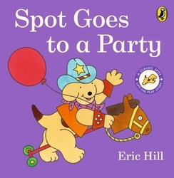 Book cover of Spot Goes to a Party by Eric Hill