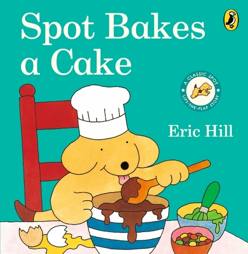Book cover of Spot Bakes A Cake by Eric Hill