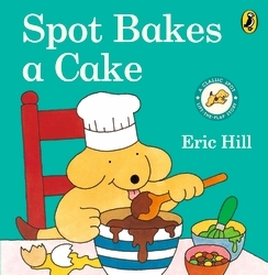 Book cover of Spot Bakes A Cake by Eric Hill