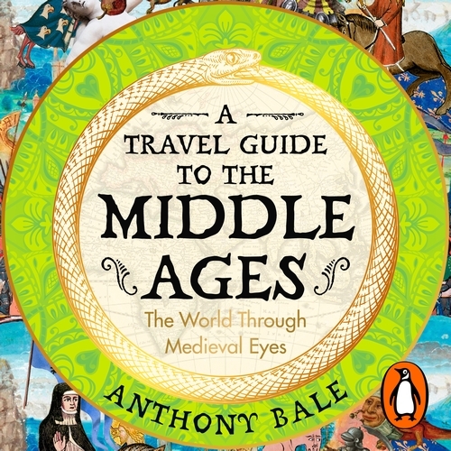 Book cover of A Travel Guide to the Middle Ages by Anthony Bale